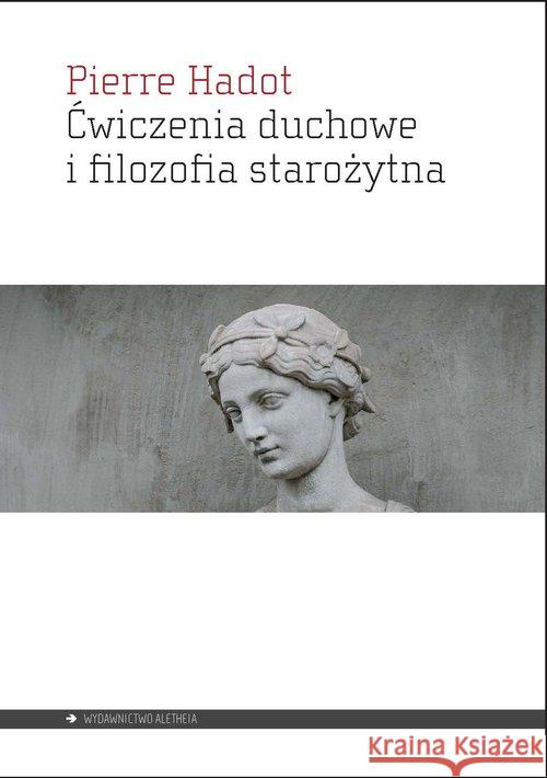 Ćwiczenia duchowe i filozofia starożytna Hadot Pierre 9788365680549 Aletheia - książka