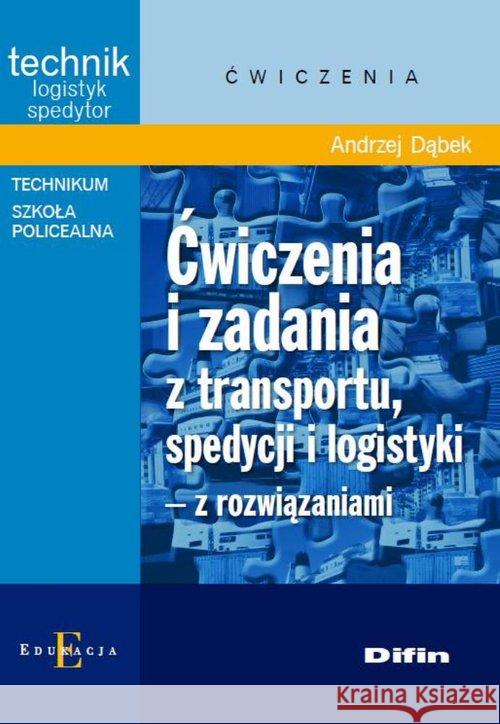 Ćwiczenia i zadania z transportu,spedycji i logist Dąbek Andrzej 9788379300631 Difin - książka