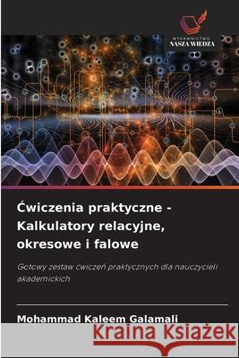 Cwiczenia praktyczne - Kalkulatory relacyjne, okresowe i falowe Galamali, Mohammad Kaleem 9786208707064 Wydawnictwo Nasza Wiedza - książka