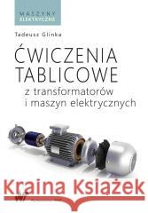Ćwiczenia tablicowe z transformatorów i maszyn... Tadeusz Glinka 9788301220051 WNT - książka
