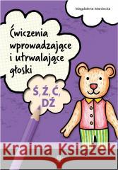 Ćwiczenia wprowadzające i utrwalające głoski Ś, Ź Magdalena Maniecka 9788383097077 Harmonia - książka