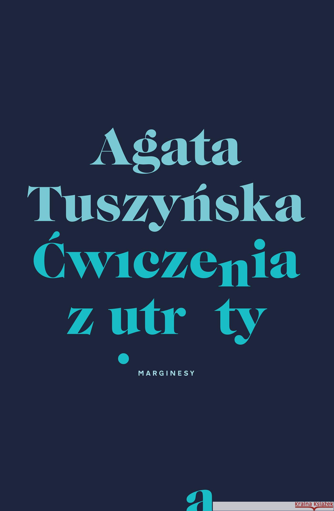 Ćwiczenia z utraty Agata Tuszyńska 9788366863866 Marginesy - książka