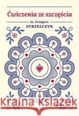 Ćwiczenia ze szczęścia Strzelczyk Grzegorz 9788324059836 Znak - książka