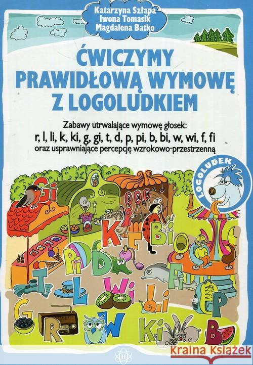 Ćwiczymy prawidłową wymowę z logoludkiem Szłapa Katarzyna Tomasik Iwona Batko Magdalena 9788380802261 Harmonia - książka