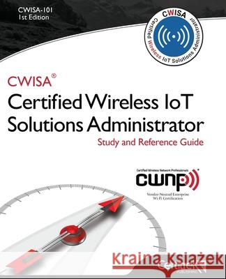 Cwisa-101: Certified Wireless Solutions Administrator Tom Carpenter Ryan Adzima 9780997629057 Certitrek Publishing - książka