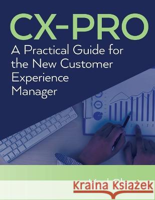 CX-Pro: A Practical Guide for the New Customer Experience Manager Karl Sharicz   9798822914544 Palmetto Publishing - książka