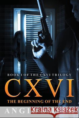 CXVI The Beginning of the End Smith, Angie 9781508495482 Createspace - książka