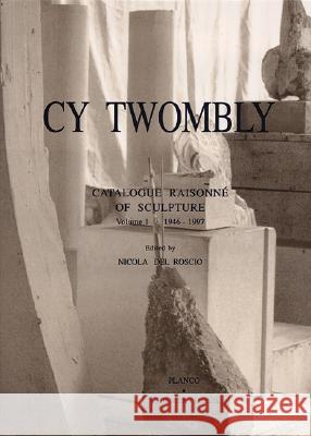 Cy Twombly: Catalogue Raisonne of Sculpture: v. 1: 1946-1997 Nicola Del Roscio 9783888148750 Schirmer/Mosel Verlag GmbH - książka