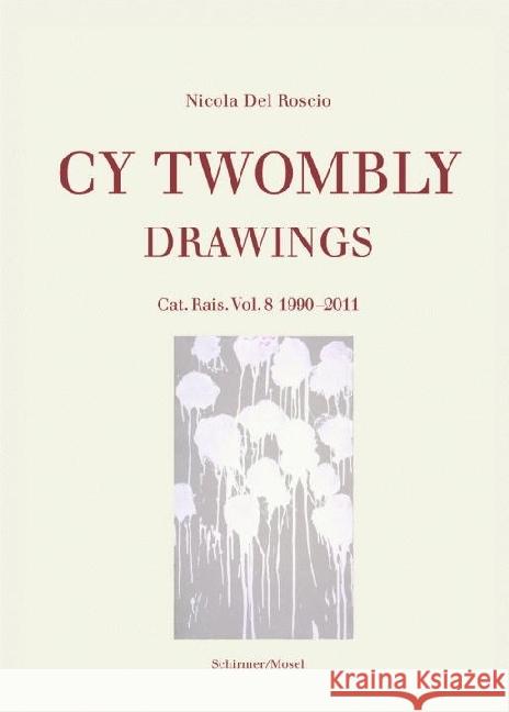 Cy Twombly: Drawings Cat. Rais. Vol 8 1990 - 2011 Nicola Del Roscio 9783829607629 Schirmer/Mosel Verlag GmbH - książka