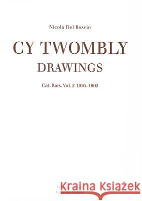 Cy Twombly: Drawings: Catalogue Raisonne Vol. 2 1956 - 1960 Nicola Del Roscio 9783829604864 Schirmer/Mosel Verlag GmbH - książka