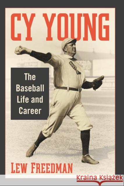 Cy Young: The Baseball Life and Career Lew Freedman 9781476676821 McFarland & Company - książka