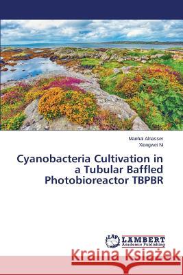 Cyanobacteria Cultivation in a Tubular Baffled Photobioreactor TBPBR Alnasser Manhal 9783847321040 LAP Lambert Academic Publishing - książka