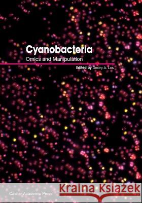 Cyanobacteria: Omics and Manipulation Dmitry a. Los 9781910190555 Caister Academic Press - książka