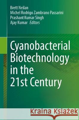 Cyanobacterial Biotechnology in the 21st Century Brett Neilan Michel Rodrigo Zambrano Passarini Prashant Kumar Singh 9789819901807 Springer - książka