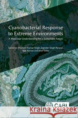 Cyanobacterial Response to Extreme Environments: A Molecular Understanding for a Sustainable Future Prashant Kumar Singh Joginder Singh Panwar Ajay Kumar 9781800623163 Cab International - książka