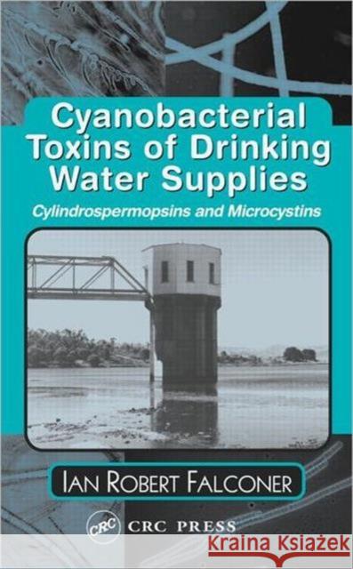Cyanobacterial Toxins of Drinking Water Supplies Ian Robert Falconer 9780415318792 CRC Press - książka