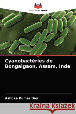 Cyanobactéries de Bongaigaon, Assam, Inde Ashoke Kumar Das 9786204049632 Editions Notre Savoir - książka