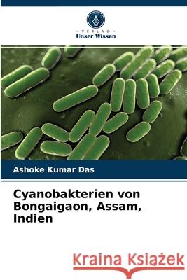 Cyanobakterien von Bongaigaon, Assam, Indien Ashoke Kumar Das 9786204049625 Verlag Unser Wissen - książka