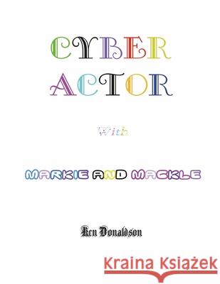 Cyber Actor with Markie and Mackle Ken Donaldson 9781716725876 Lulu.com - książka