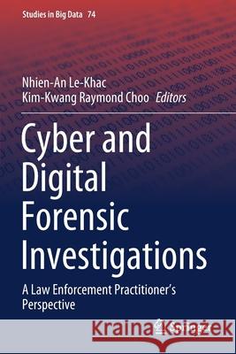 Cyber and Digital Forensic Investigations: A Law Enforcement Practitioner's Perspective Nhien-An Le-Khac Kim-Kwang Raymond Choo 9783030471330 Springer - książka