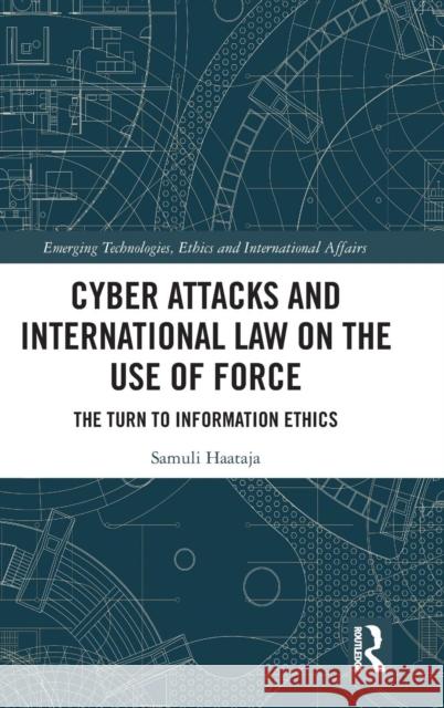 Cyber Attacks and International Law on the Use of Force: The Turn to Information Ethics Samuli Haataja 9781138482708 Routledge - książka