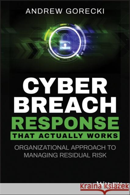 Cyber Breach Response That Actually Works: Organizational Approach to Managing Residual Risk Gorecki, Andrew 9781119679325 Wiley - książka