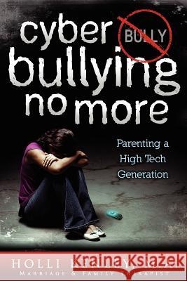 Cyber Bullying No More: Parenting a High Tech Generation Kenley, Holli 9781615991358 Loving Healing Press - książka