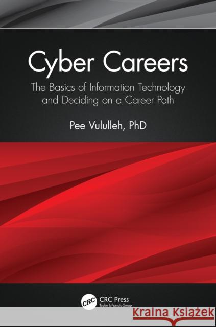 Cyber Careers: The Basics of Information Technology and Deciding on a Career Path Pee Vululleh 9781032068435 CRC Press - książka