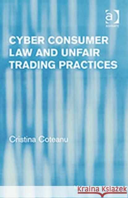 Cyber Consumer Law and Unfair Trading Practices  9780754624172 Avebury Technical - książka