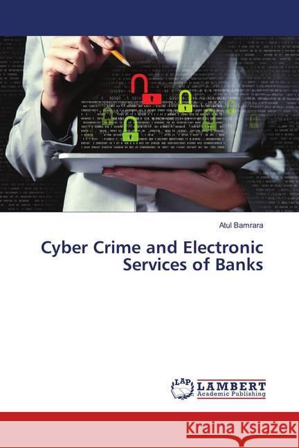 Cyber Crime and Electronic Services of Banks Bamrara, Atul 9783659902222 LAP Lambert Academic Publishing - książka