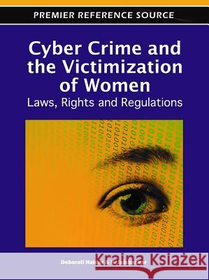 Cyber Crime and the Victimization of Women: Laws, Rights and Regulations Halder, Debarati 9781609608309 Information Science Publishing - książka