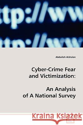 Cyber-Crime Fear and Victimization Abdullah Alshalan 9783639111286 VDM VERLAG DR. MULLER AKTIENGESELLSCHAFT & CO - książka
