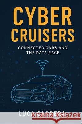 Cyber Cruisers: Connected Cars and the Data Race Luca Carrera 9781923504585 Independently Published - książka