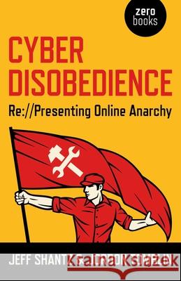 Cyber Disobedience – Re://Presenting Online Anarchy Jeff Shantz, Jordon Tomblin 9781782795568 John Hunt Publishing - książka