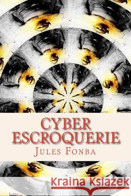 Cyber Escroquerie: L`art Spectaculaire De FOUR-ONE-NINE Fonba, Jules 9781495437601 Createspace - książka