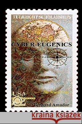 Cyber-Eugenics: The Neural Code Bernard Amador 9781434854070 Createspace - książka