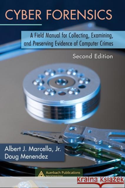 Cyber Forensics: A Field Manual for Collecting, Examining, and Preserving Evidence of Computer Crimes, Second Edition Menendez, Doug 9780849383281 Auerbach Publications - książka
