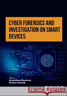Cyber Forensics and Investigation on Smart Devices Keshav Kaushik Akashdeep Bhardwaj 9789815179590 Bentham Science Publishers - książka