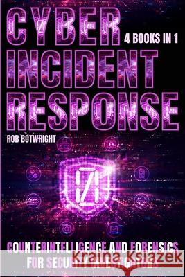 Cyber Incident Response: Counterintelligence And Forensics For Security Investigators Rob Botwright 9781839388033 Pastor Publishing Ltd - książka