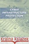 Cyber Infrastructure Protection Tarek Saadawi Louis Jordan 9781470064358 Createspace