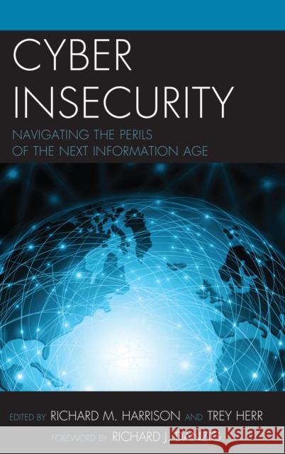 Cyber Insecurity: Navigating the Perils of the Next Information Age Richard Harrison Trey Herr Richard Danzig 9781442272842 Rowman & Littlefield Publishers - książka