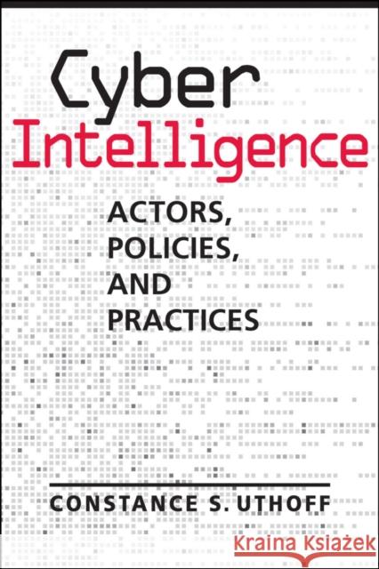 Cyber Intelligence: Actors, Policies, Practices Constance S. Uthoff 9781626379664 Lynne Rienner Publishers Inc - książka