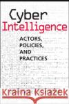 Cyber Intelligence: Actors, Policies, Practices Constance S. Uthoff 9781626379664 Lynne Rienner Publishers Inc