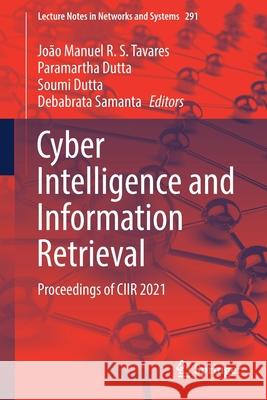 Cyber Intelligence and Information Retrieval: Proceedings of Ciir 2021 Jo Tavares Paramartha Dutta Soumi Dutta 9789811642838 Springer - książka