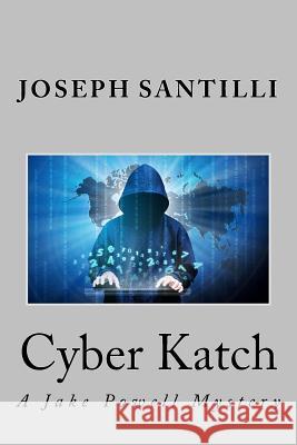 Cyber Katch: A Jake Powell Mystery Joseph Santilli 9781540731234 Createspace Independent Publishing Platform - książka