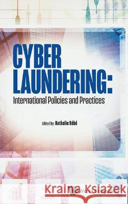 Cyber Laundering: International Policies and Practices Nathalie Rebe 9781800612822 World Scientific Publishing Europe Ltd - książka