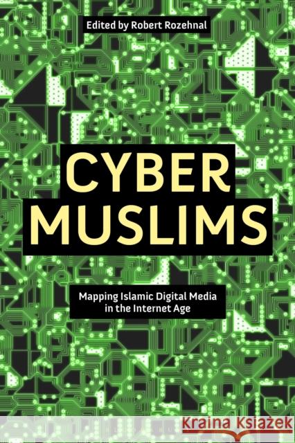 Cyber Muslims: Mapping Islamic Digital Media in the Internet Age Robert Rozehnal 9781350233706 Bloomsbury Academic - książka