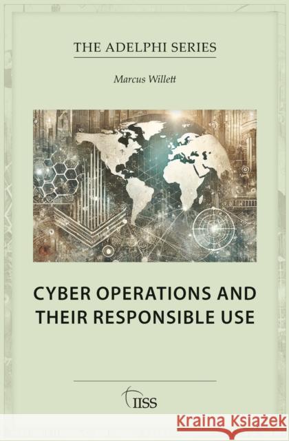 Cyber Operations and Their Responsible Use Marcus Willett 9781032989099 Taylor & Francis Ltd - książka