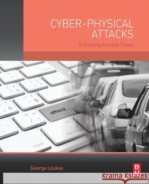 Cyber-Physical Attacks: A Growing Invisible Threat George Loukas 9780128012901 ELSEVIER - książka