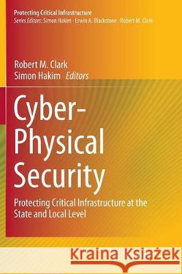 Cyber-Physical Security: Protecting Critical Infrastructure at the State and Local Level Clark, Robert M. 9783319813752 Springer - książka